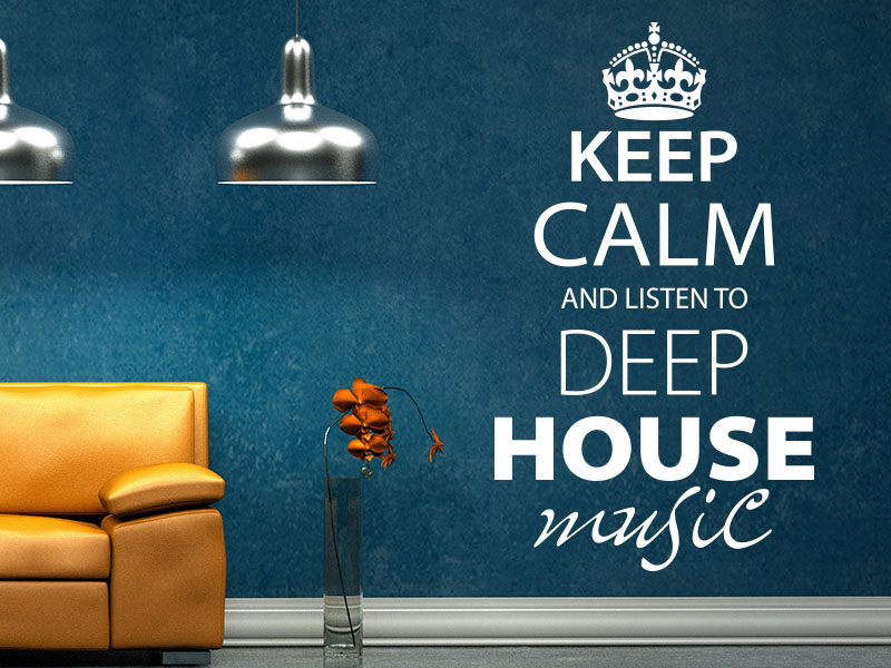 Keep calm and listen to deep house music