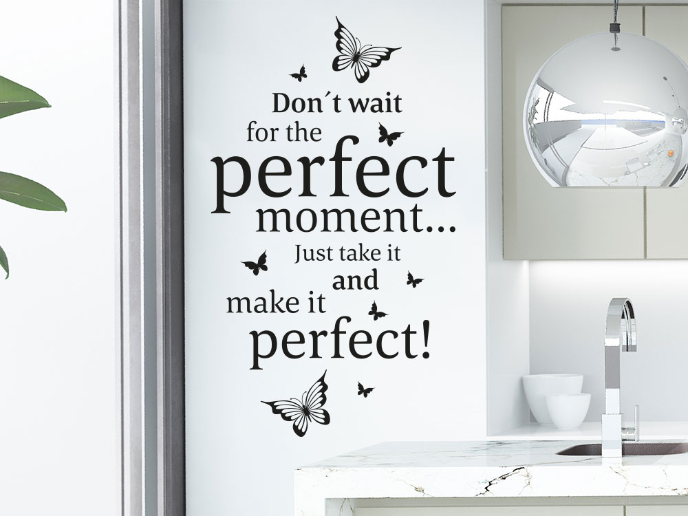 Wandtattoo Spruch Don't wait for the… Perfect moment auf heller Wand in Küche