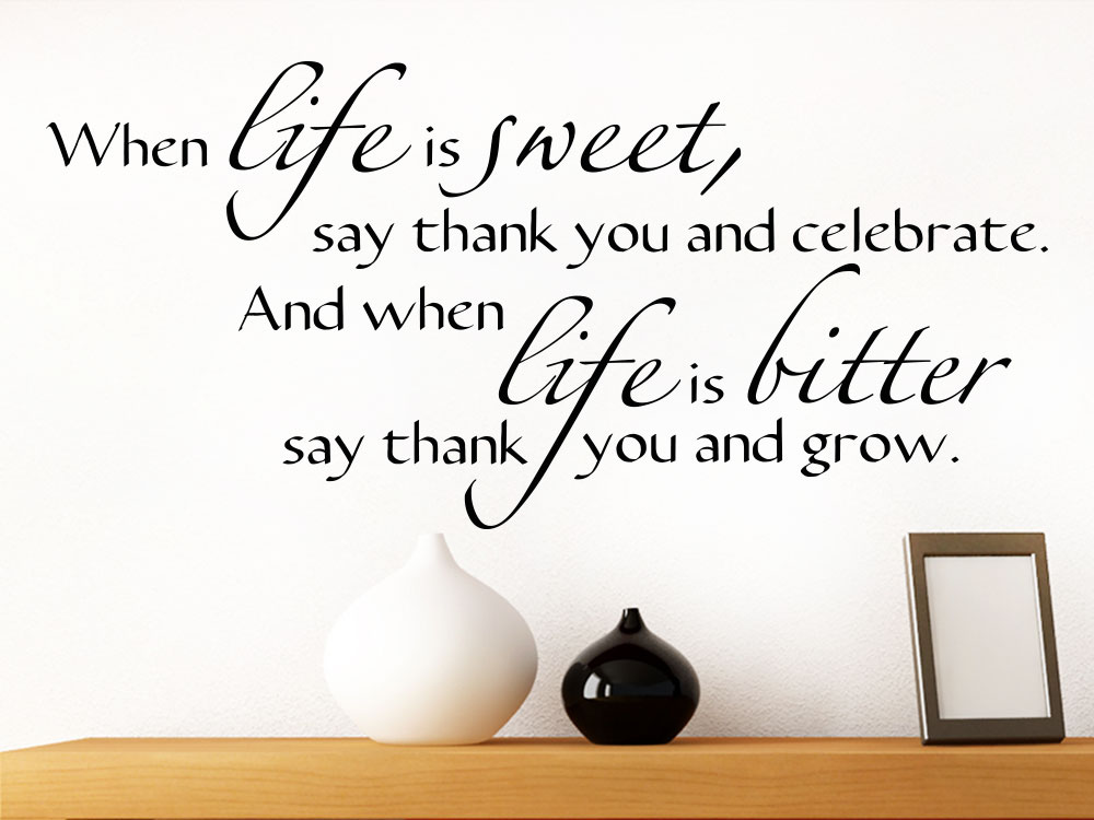 englischer Wandtattoo Spruch When life is sweet, say thank you and celebrate