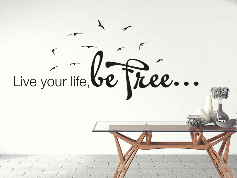 Wandtattoo Spruch Live your Life, be free…