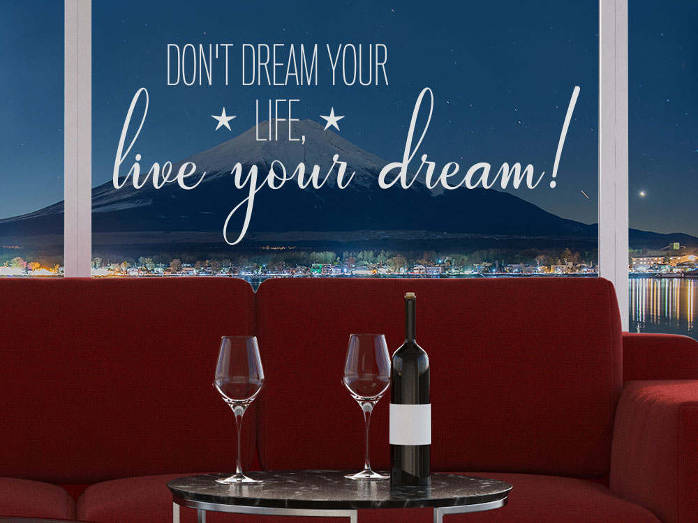 Glastatttoo Live your dream - Don´t dream your life, live your dream! im Wohnzimmer auf Fenster