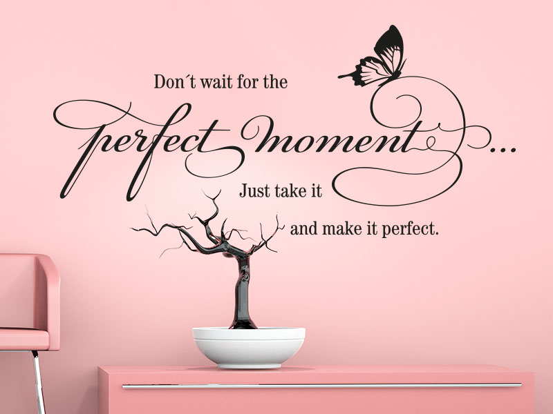 Wandtattoo Spruch Don´t wait for the perfect moment